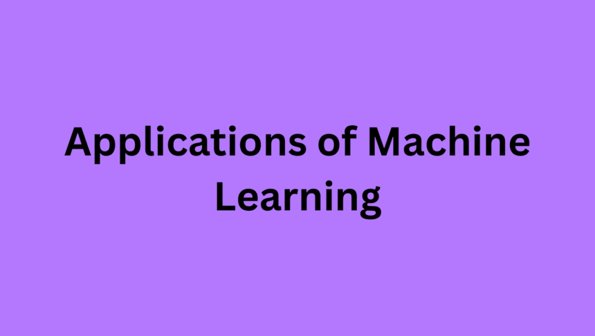 Applications of Machine Learning